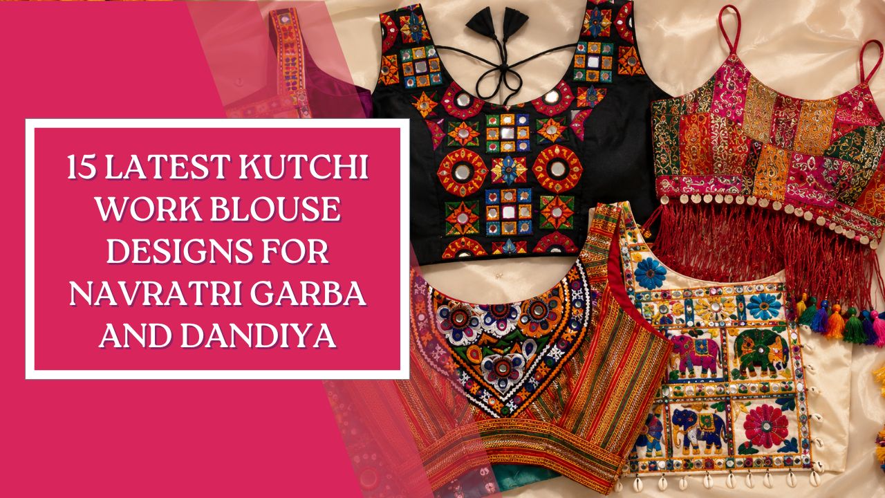 15 Latest Kutchi Work Blouse Designs for Navratri Garba and Dandiya